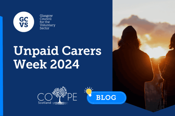 Two people standing toward sunlight. Text reads Unpaid Carers Week 2024, Blog, COPE Scotland.